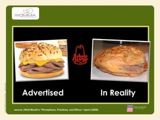Advertised                                                           In Reality
source | Bold Mouth’s “Perceptions, Practices, and Ethics” report (2006)
 