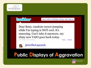 22% of US consumers have
at least one brand-related
conversation online every
           day.
Public Displays of Aggravation
 