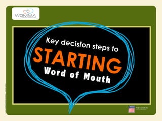 Key dec
            ision step

STARTIN
                         s to


 Wo r d o f
            Mou
                G
                    th
 