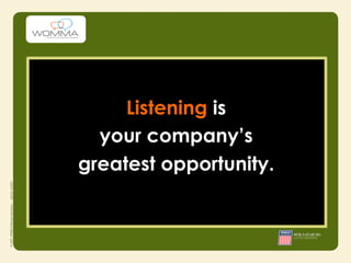 Listening is
  your company’s
greatest opportunity.
 