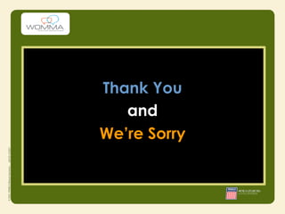 Thank You
   and
We’re Sorry
 