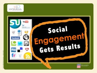 S ocial
     g ement
Enga
 G ets Re sults
 