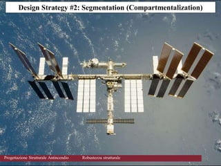 45
45
Progettazione Strutturale Antincendio Robustezza strutturale
Design Strategy #2: Segmentation (Compartmentalization)
 
