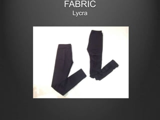 FABRIC
Lycra
 