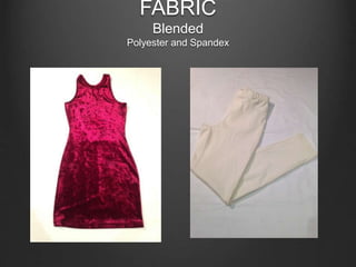 FABRIC
Blended
Polyester and Spandex
 