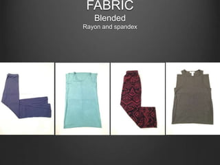 FABRIC
Blended
Rayon and spandex
 