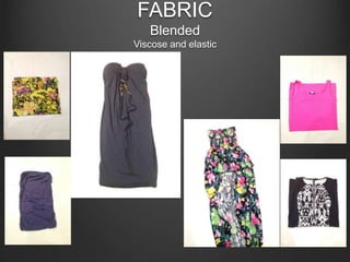FABRIC
Blended
Viscose and elastic
 