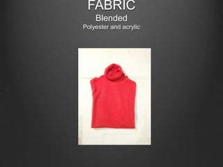 FABRIC
Blended
Polyester and acrylic
 