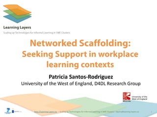 http://Learning-Layers-euhttp://Learning-Layers-eu 1
Patricia Santos-Rodriguez
University of the West of England, D4DL Research Group
 