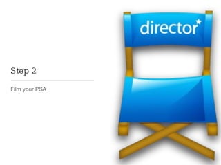 Step 2 Film your PSA 