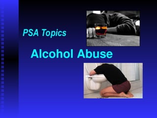Alcohol Abuse
PSA Topics
 