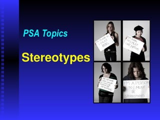 Stereotypes
PSA Topics
 