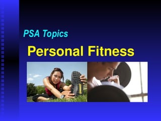 Personal Fitness
PSA Topics
 