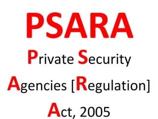 PSARA
  Private Security
Agencies [Regulation]
     Act, 2005
 