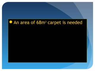 An area of 68m² carpet is needed
 