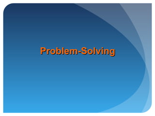 Problem-SolvingProblem-Solving
 
