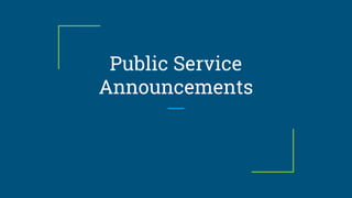 Public Service
Announcements
 