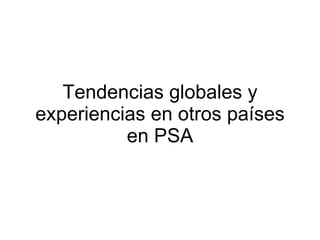 Tendencias globales y experiencias en otros países en PSA 