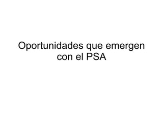 Oportunidades que emergen con el PSA 