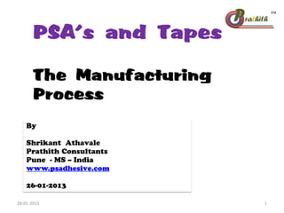 The Manufacturing
Process
PSA’s and Tapes
28-01-2013 1
 