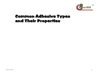 Common Adhesive Types
and Their Properties
28-01-2013 6
 