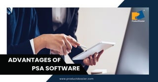 www.productdossier.com
ADVANTAGES OF
PSA SOFTWARE
 