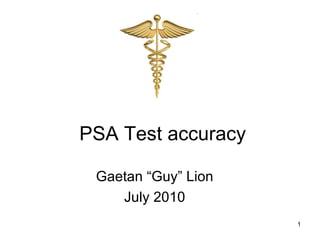 PSA Test accuracy Gaetan “Guy” Lion July 2010 