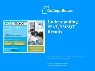 Understanding PSAT/NMSQT Results The PSAT/NMSQT is cosponsored by the College Board and the  National Merit Scholarship Corporation. 