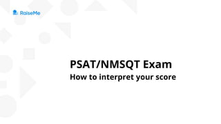 PSAT/NMSQT Exam
How to interpret your score
 