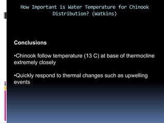 How Important is Water Temperature for Chinook
Distribution? (Watkins)
Conclusions
•Chinook follow temperature (13 C) at b...