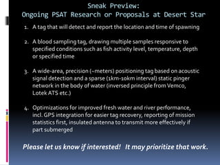 Sneak Preview:
Ongoing PSAT Research or Proposals at Desert Star
1. A tag that will detect and report the location and tim...