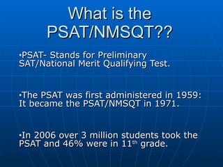 What is the PSAT/NMSQT?? ,[object Object],[object Object],[object Object]