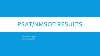 PSAT/NMSQT RESULTS
Test Results Night
January 29, 2020
 