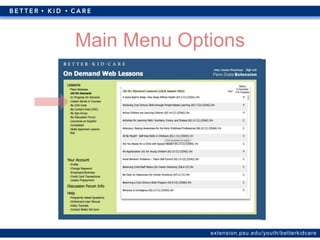 extension.psu.edu/youth/betterkidcare
Main Menu Options
 