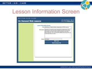 extension.psu.edu/youth/betterkidcare
Lesson Information Screen
 