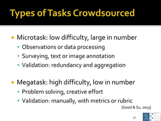 Microtask: low difficulty, large in number
 Observations or data processing
 Surveying, text or image annotation
 Val...