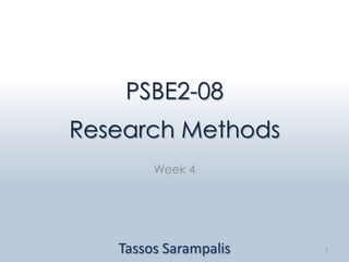 PSBE2-08
Research Methods
        Week 4




   Tassos Sarampalis   1
 