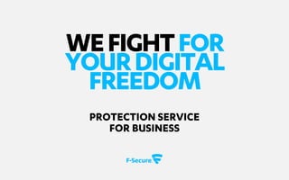 WEFIGHTFOR
YOURDIGITAL
FREEDOM
PROTECTION SERVICE
FOR BUSINESS
 