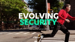 EVOLVING
SECURITY
TIME TO STEP UP SECURITY
 