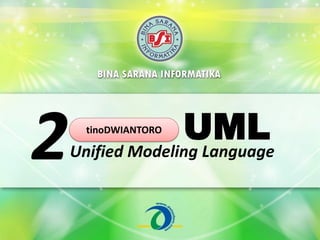 UML
Unified Modeling Language2 tinoDWIANTORO
 