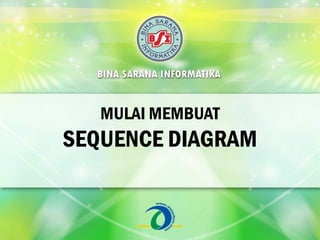 MULAI MEMBUAT
SEQUENCE DIAGRAM
 