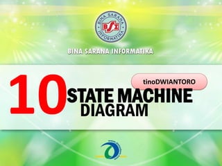tinoDWIANTORO
STATE MACHINE
DIAGRAM10
 