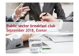 Public sector breakfast club
September 2018, Exeter
 