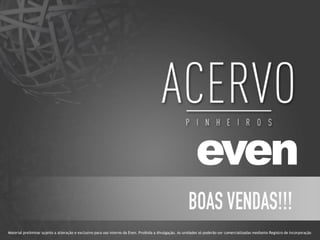 Material preliminar sujeito a alteração e exclusivo para uso interno da Even. Proibida a divulgação. As unidades só poderão ser comercializadas mediante Registro de Incorporação
 