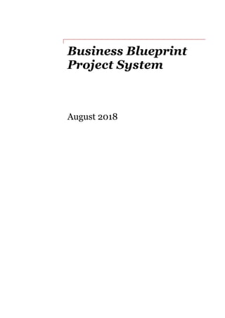 Business Blueprint
Project System
August 2018
 