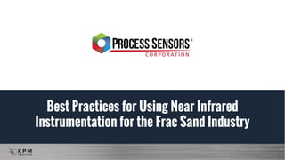 Best Practices for Using Near Infrared
Instrumentation for the Frac Sand Industry
 