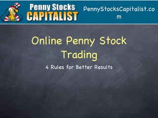 Online Penny Stock Trading ,[object Object],PennyStocksCapitalist.com 