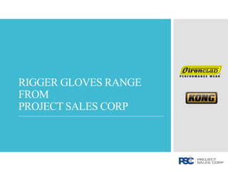 RIGGER GLOVES RANGE
FROM
PROJECT SALES CORP
 