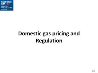 Domestic gas pricing and
     Regulation



                           23
 
