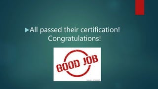 All passed their certification!
Congratulations!
 